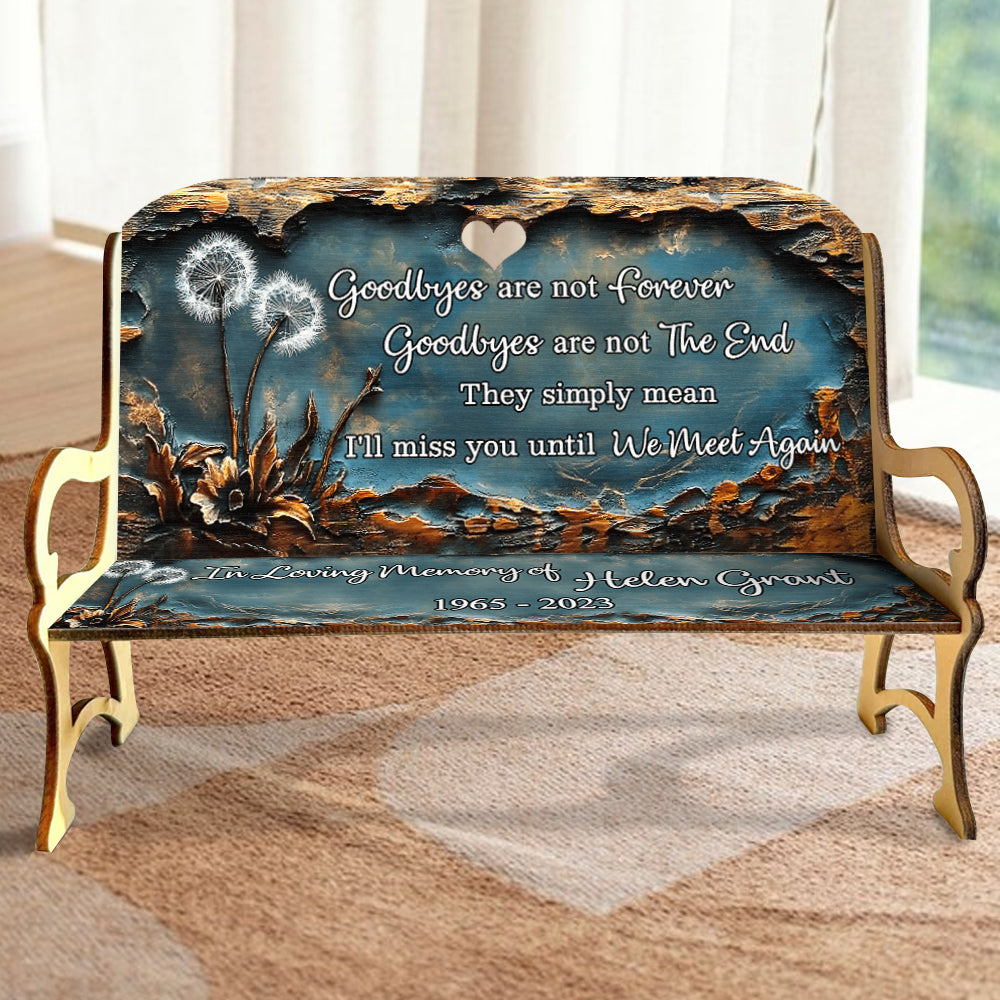 Goodbyes Are Not Forever - Personalized Memorial Wooden Bench