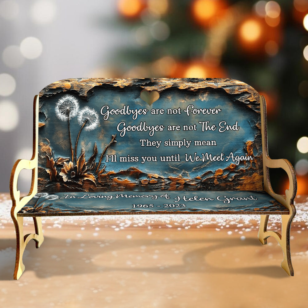 Goodbyes Are Not Forever - Personalized Memorial Wooden Bench