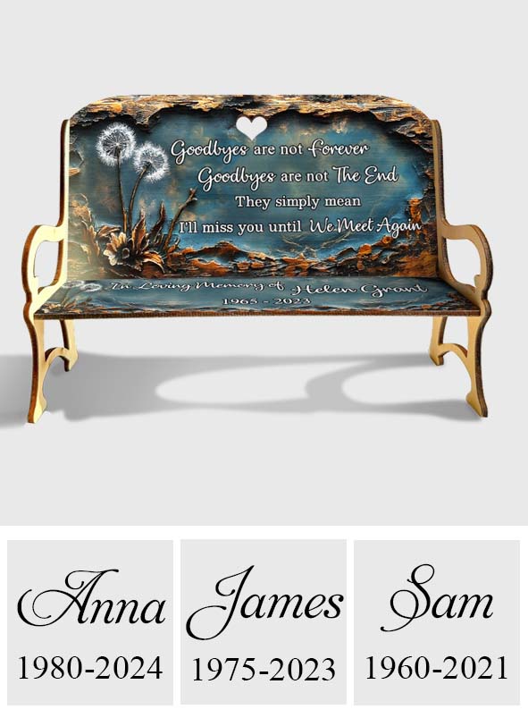 Goodbyes Are Not Forever - Personalized Memorial Wooden Bench