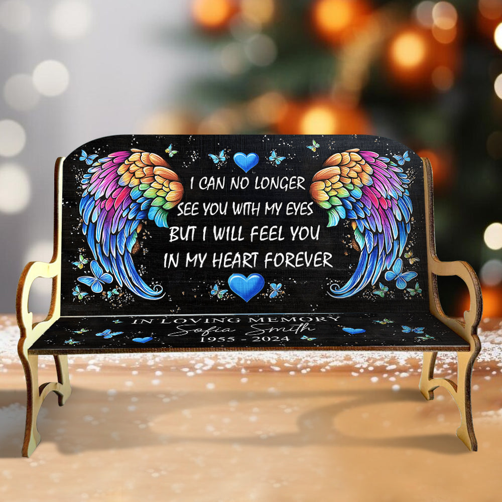 I Will Feel You In My Heart Forever - Personalized Memorial Wooden Bench