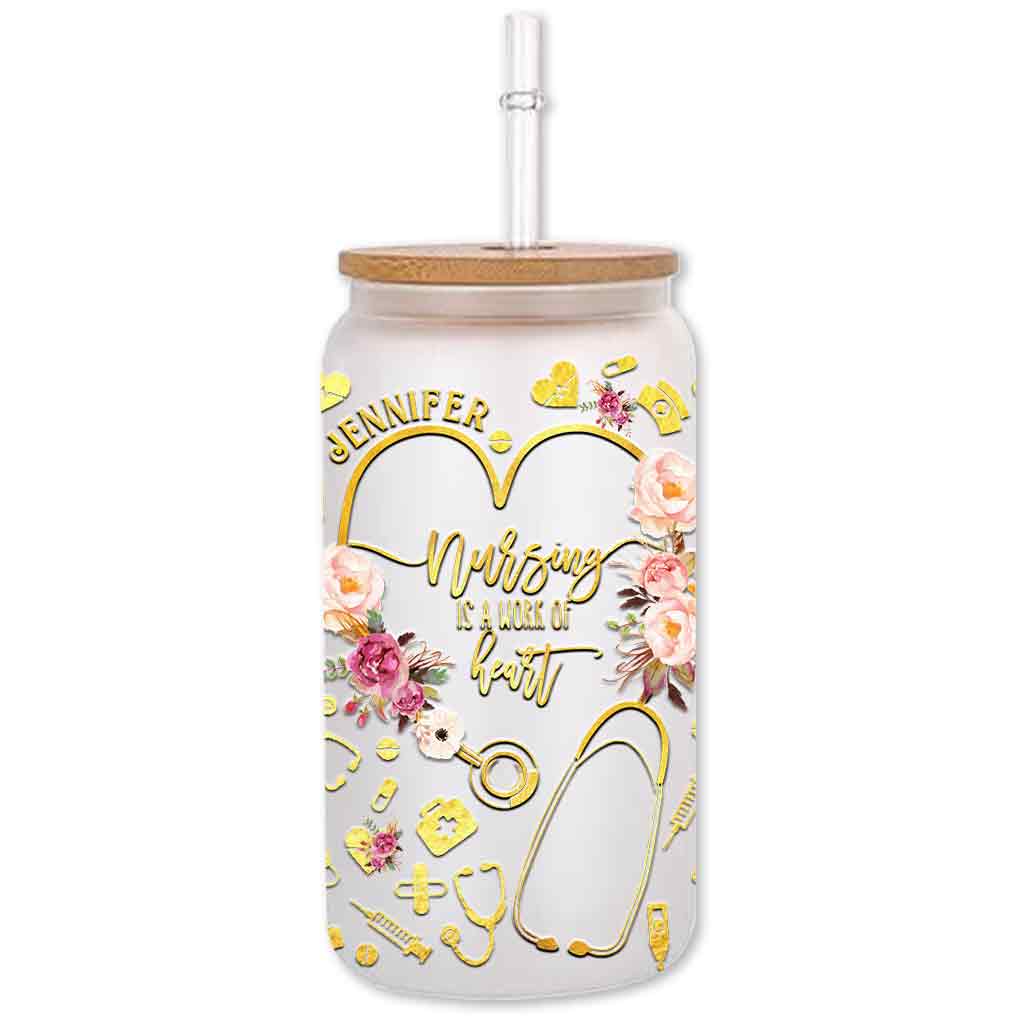 Nursing Is A Work Of Heart - Personalized Nurse Can Glass
