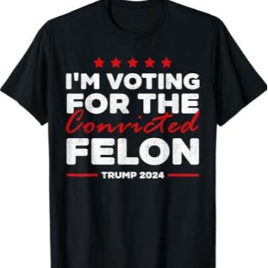 Ich wähle den verurteilten Verbrecher Trump – T-Shirt, Republikaner-Shirt, Trump 2024-Shirt, Patriotisches Republikaner-Shirt, MAGA-Shirt & Hoodie