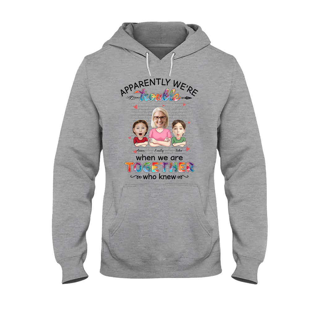 Apparently We're Trouble When We're Together - Gift for grandma, grandma, granddaughter, grandson - Personalized T-shirt And Hoodie