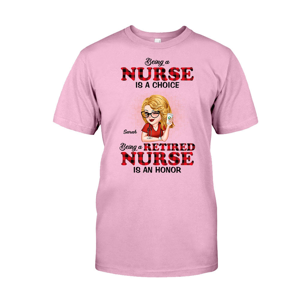 Being A Nurse Is A Choice, Being A Retired Nurse Is An Honor - Personalized Nurse T-shirt And Hoodie