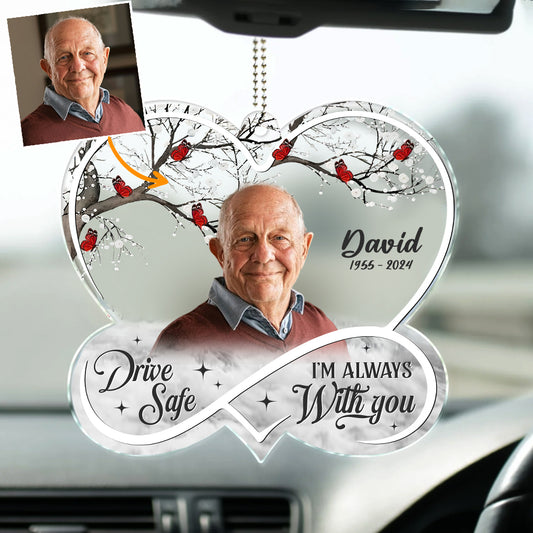 Drive Safe! I'm Always With You - Personalized Memorial Transparent Car Ornament