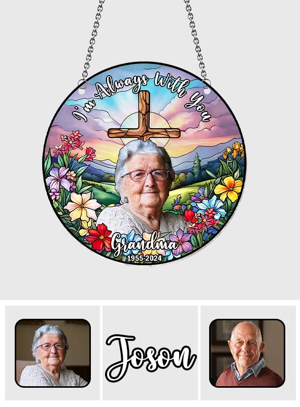 I'm Always With You - Personalized Memorial Window Hanging Suncatcher Ornament