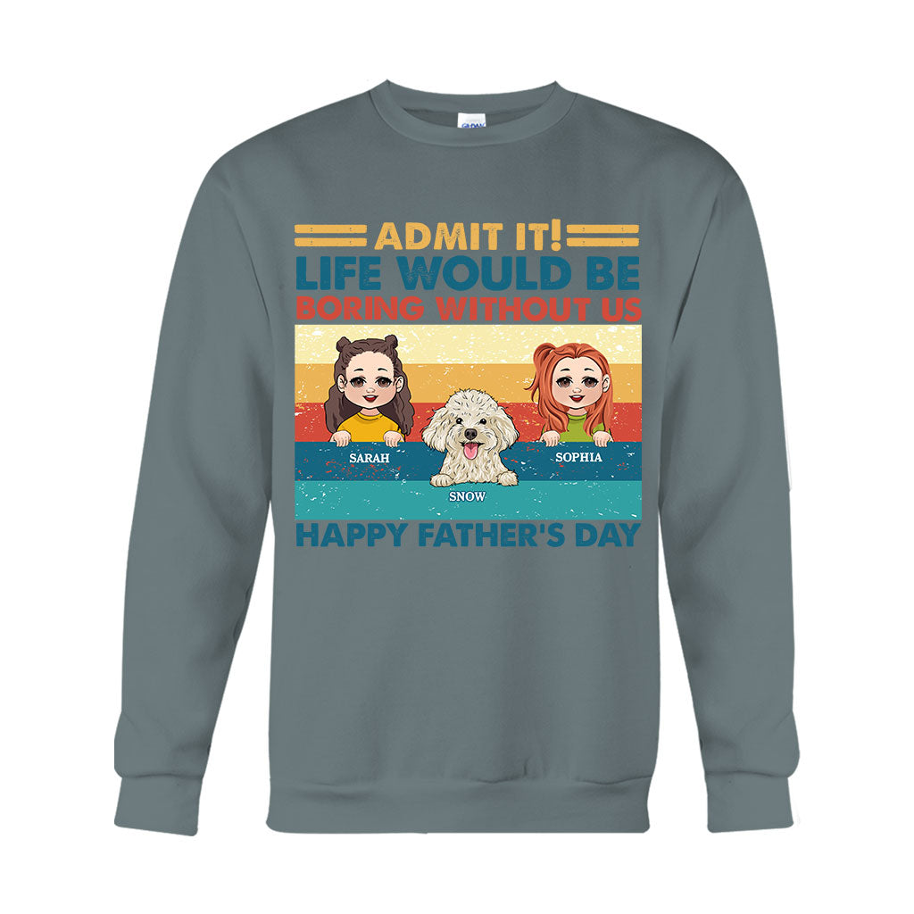 Life Would Be Boring Without Me - Personalized Father T-shirt And Hoodie