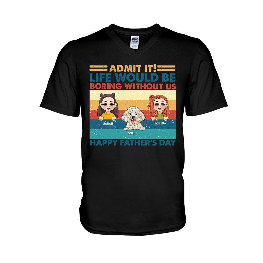 Life Would Be Boring Without Me - Personalized Father T-shirt And Hoodie