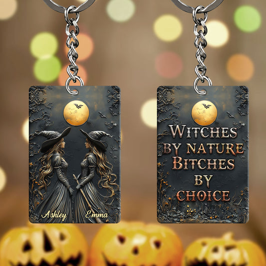 Witches By Nature Bitches By Choice - Personalized Bestie Keychain
