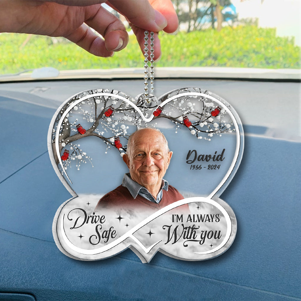 Drive Safe! I'm Always With You - Personalized Memorial Transparent Car Ornament