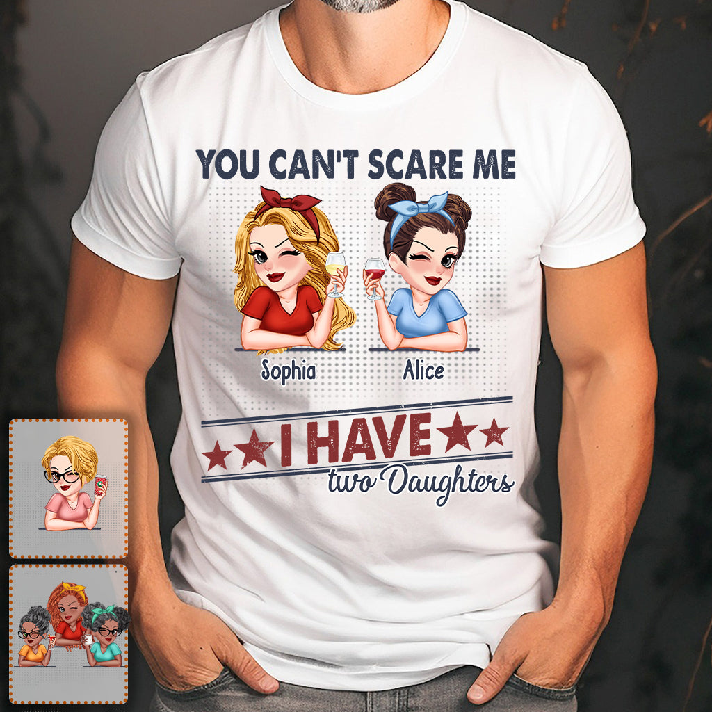 You Can't Scare Me, I Have Two Daughters - Personalized Father T-shirt And Hoodie