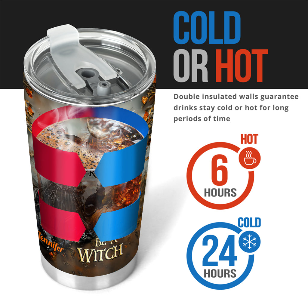 In A World Full Of Princesses Be A Witch - Personalized Witch Tumbler