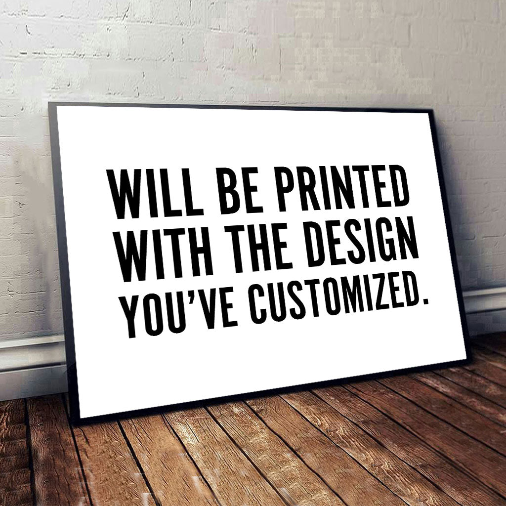 Will Be Printed With The Design You've Customized - Canvas And Poster