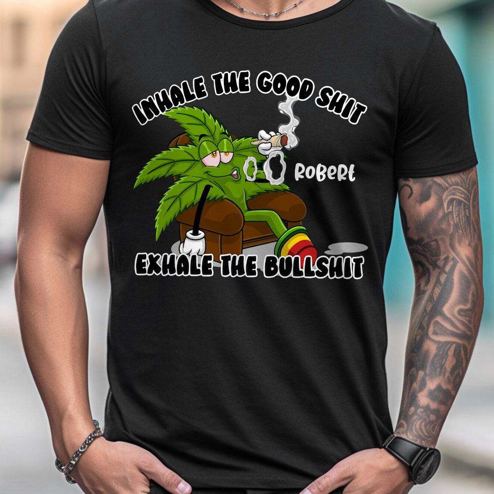 Inhale The Good - Personalized Weed T-shirt And Hoodie