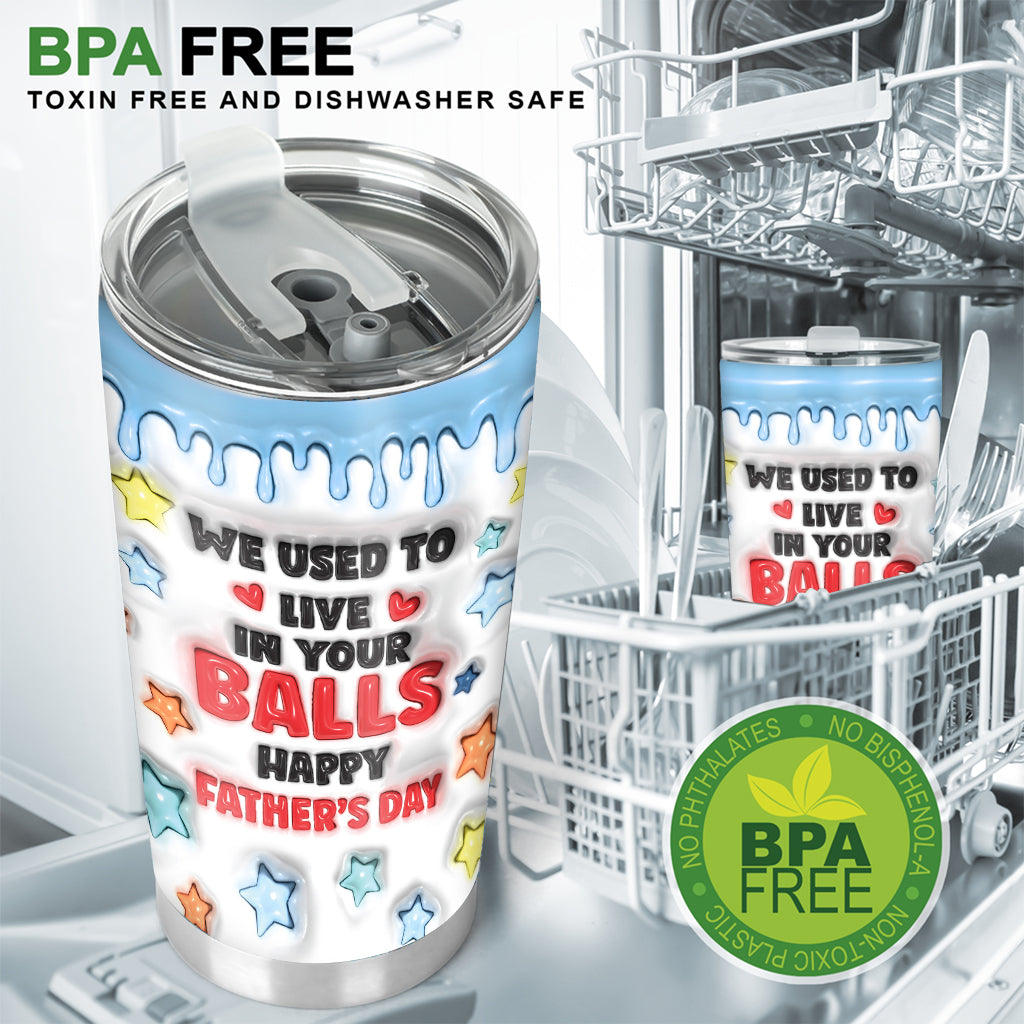 We Used To Live In Your Balls - Personalized Father Tumbler