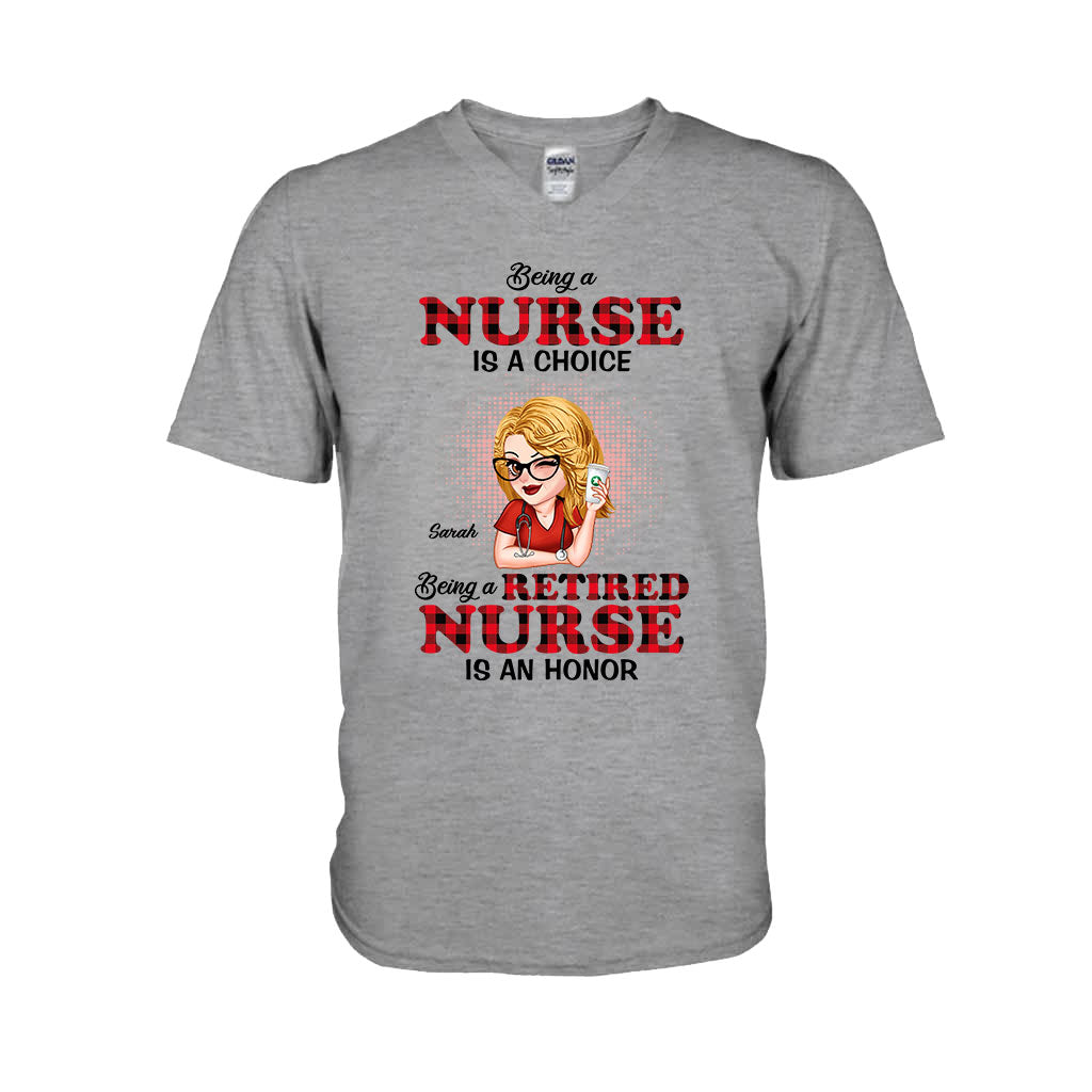 Being A Nurse Is A Choice, Being A Retired Nurse Is An Honor - Personalized Nurse T-shirt And Hoodie