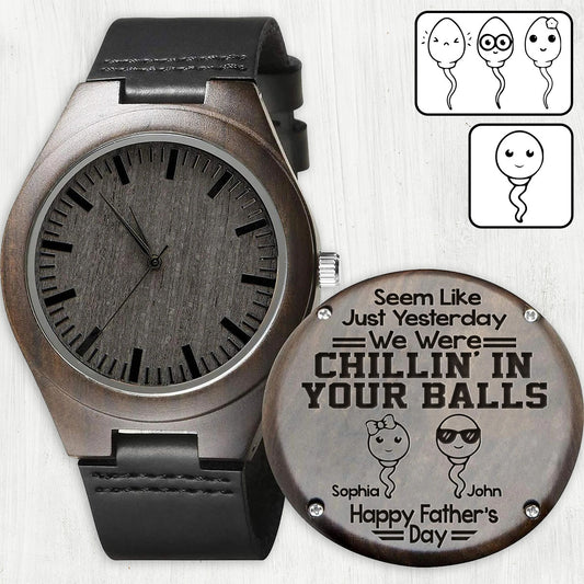 Chillin' In Your Balls - Personalized Father Engraved Wooden Watch