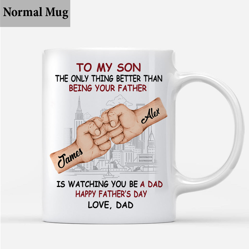 The Only Thing Better Than Being Your Fath? Is Watching You Be A Dad - Personalized Father Mug