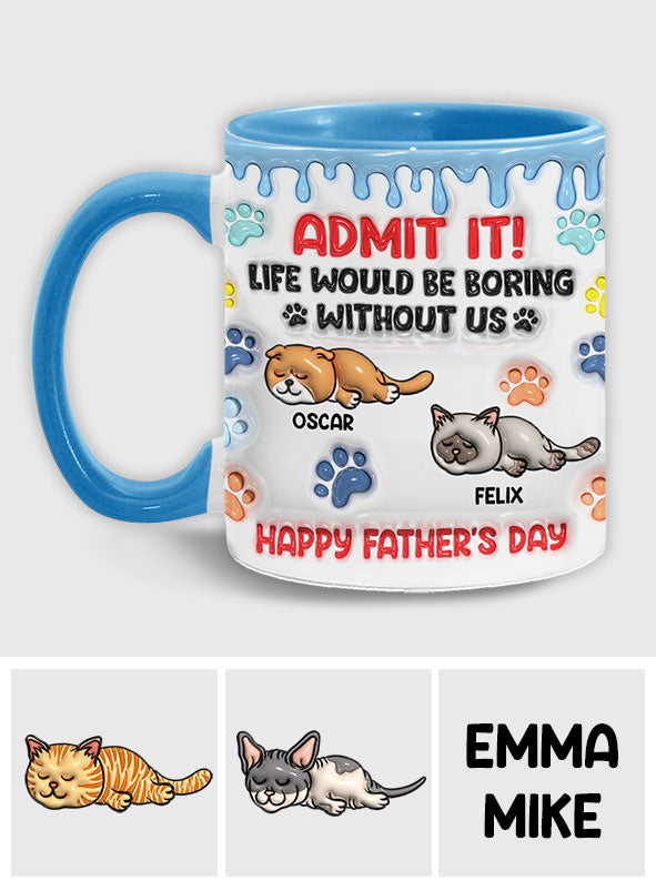 Gib es zu, das Leben wäre ohne uns langweilig – personalisierte Tasse mit Katzenmotiv