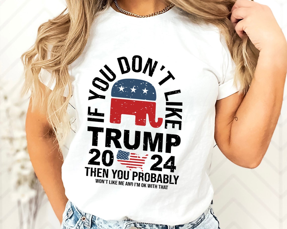 T-shirt « Si vous n'aimez pas Trump », T-shirt républicain, T-shirt drapeau américain, Cadeau pour elle, T-shirt président, T-shirt « Fille pro-Trump », T-shirt « Fille pro-Trump » pour les élections américaines
 T-shirt et sweat à capuche