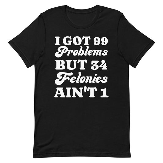 Ich hab 99 Probleme, aber 34 Straftaten sind nicht 1 – Lustiges Donald-Trump-T-Shirt, Schuldspruch-T-Shirt für verurteilte Straftäter – T-Shirt & Hoodie