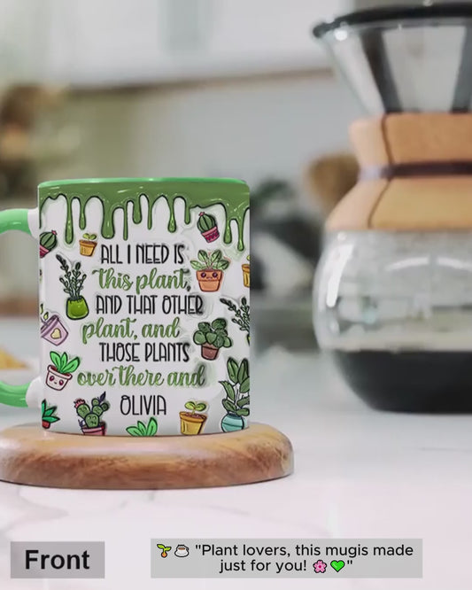 All I Need Is This Plant - Personalized Gardening Accent Mug