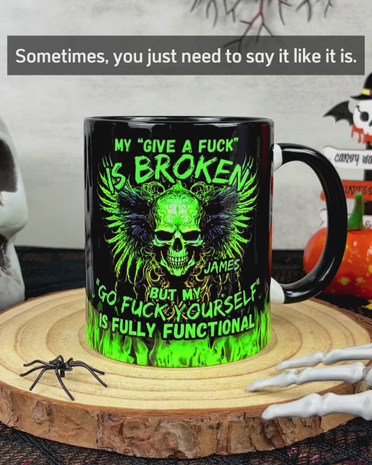 My Give A Fck Is Broken But My Go Fck Yourself Is Fully Functional - Personalized Skull Accent Mug