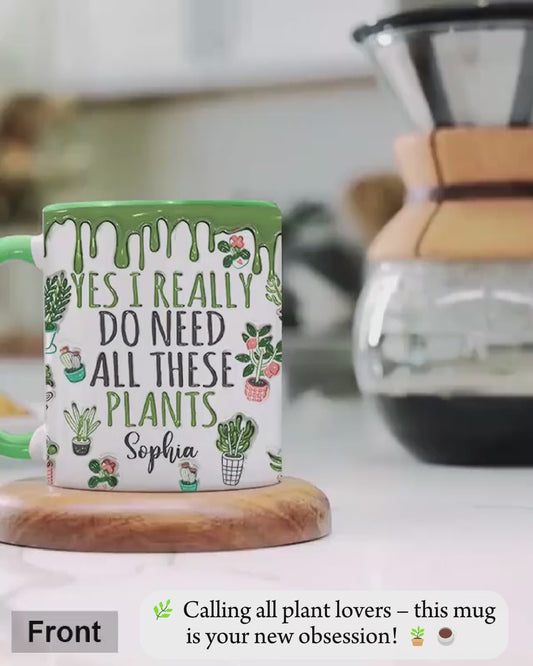Yes I Do Need All These Plants - Personalized Gardening Accent Mug