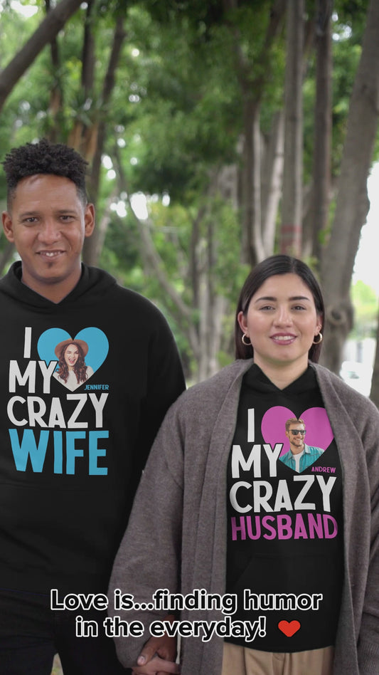 I Love My Crazy Wife - Personalized Husband And Wife T-shirt And Hoodie