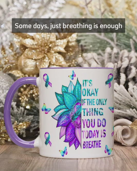 It's Ok If The Only Thing You Do Today Is Breath - Suicide Prevention Accent Mug