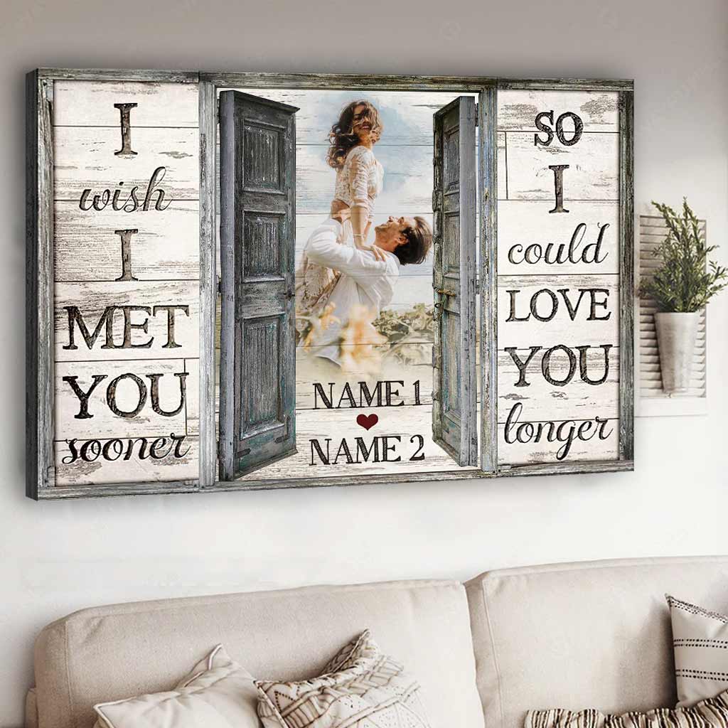 I Wish I Meet You Sooner - Personalized Couple Canvas And Poster