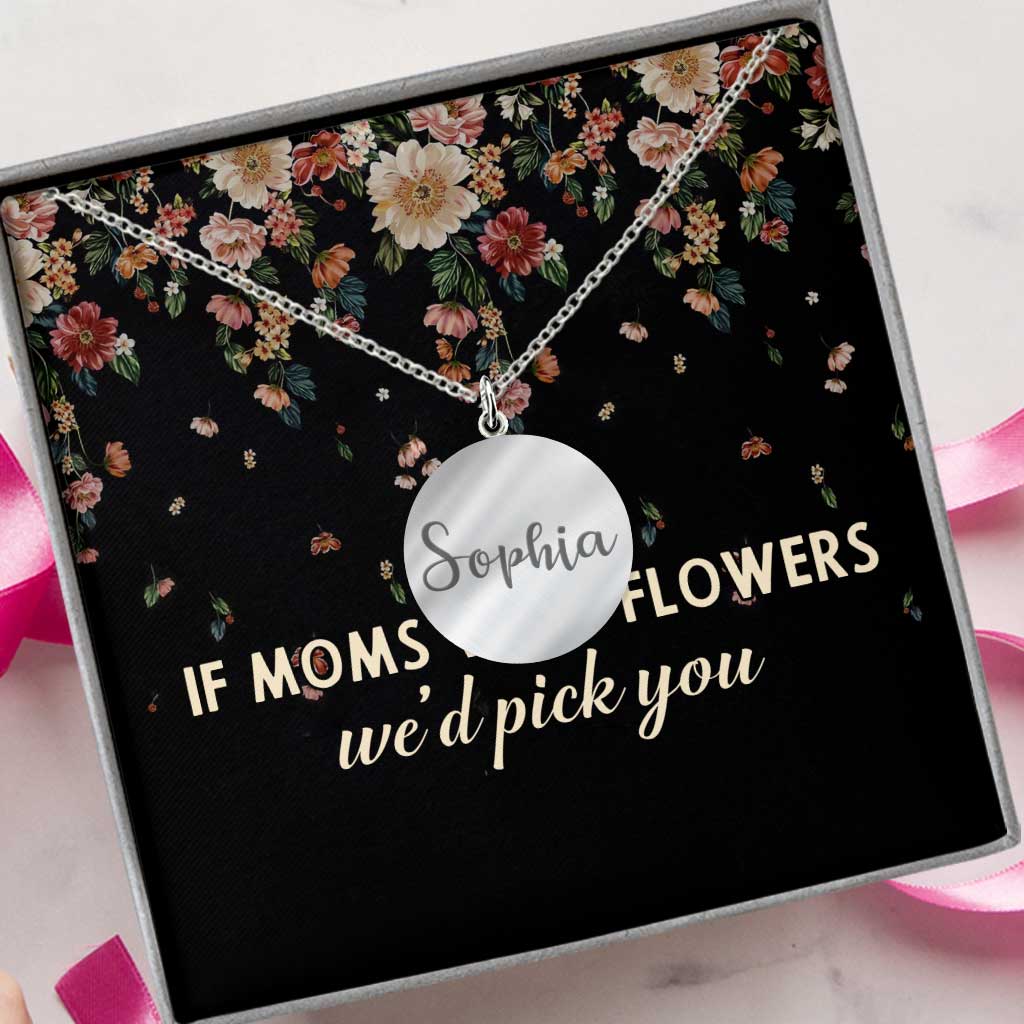 If Moms Were Flowers - Personalized Mother's Day Mother Round Pendant Necklace