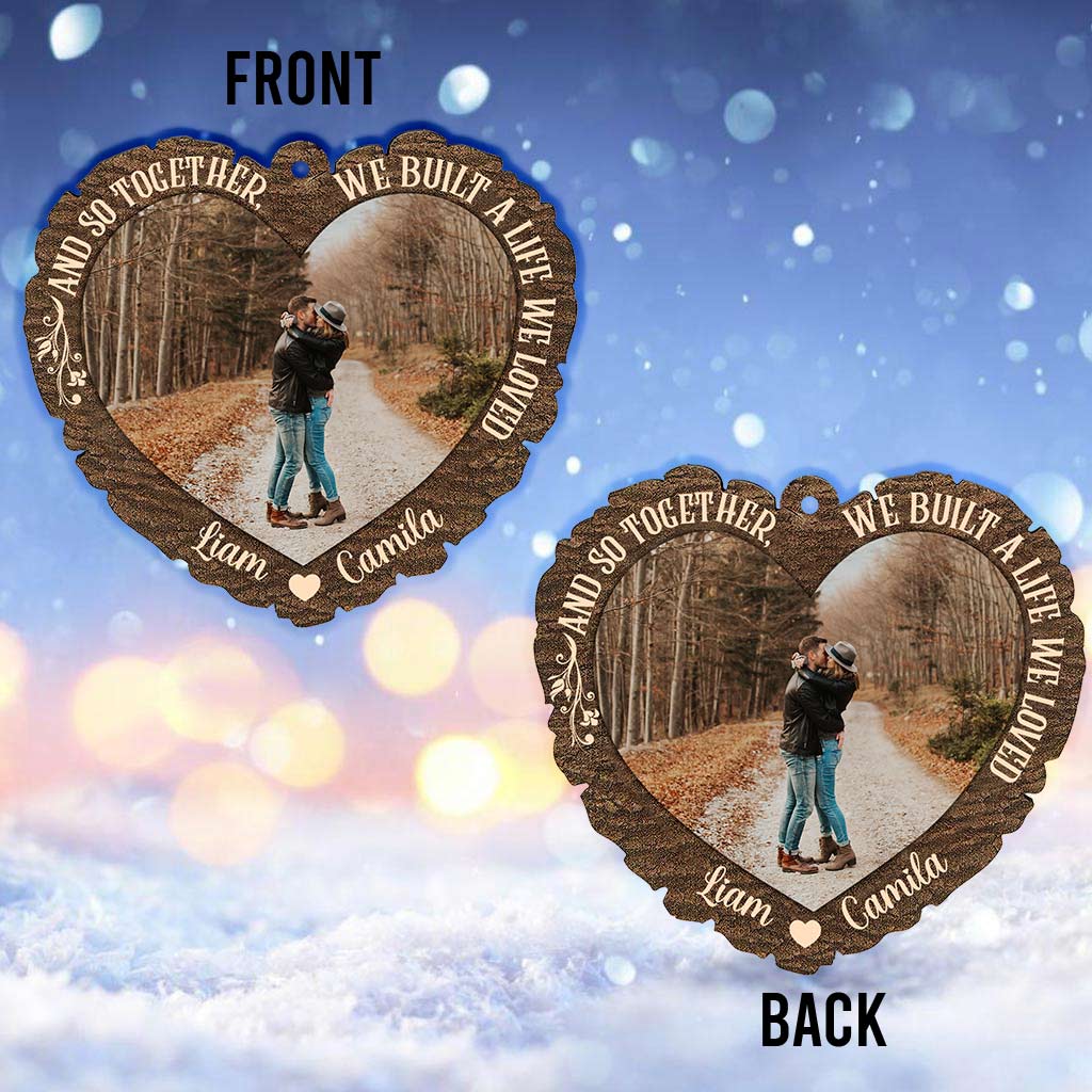 And So Together We Built A Life We Loved - Personalized Christmas Couple Ornament (Printed On Both Sides)