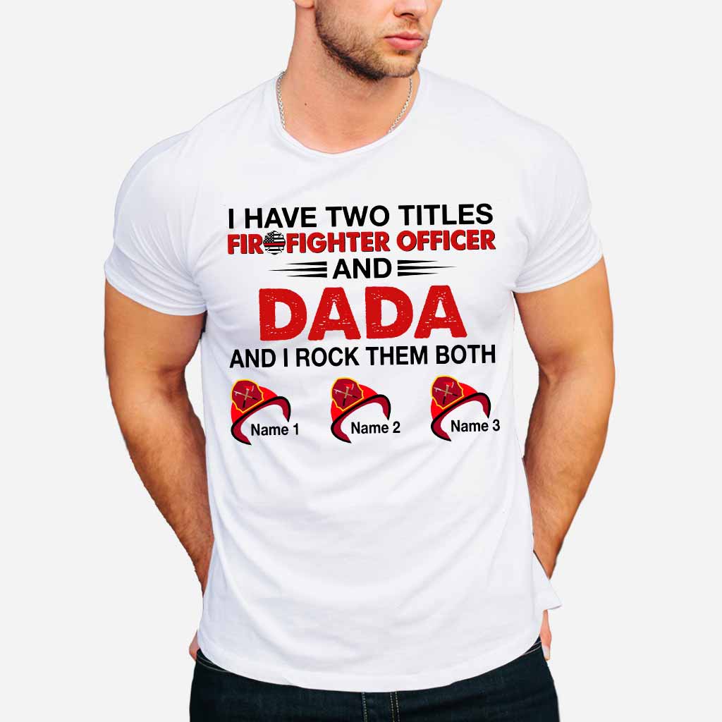 I Have Two Titles - Firefighter Personalized T-shirt and Hoodie