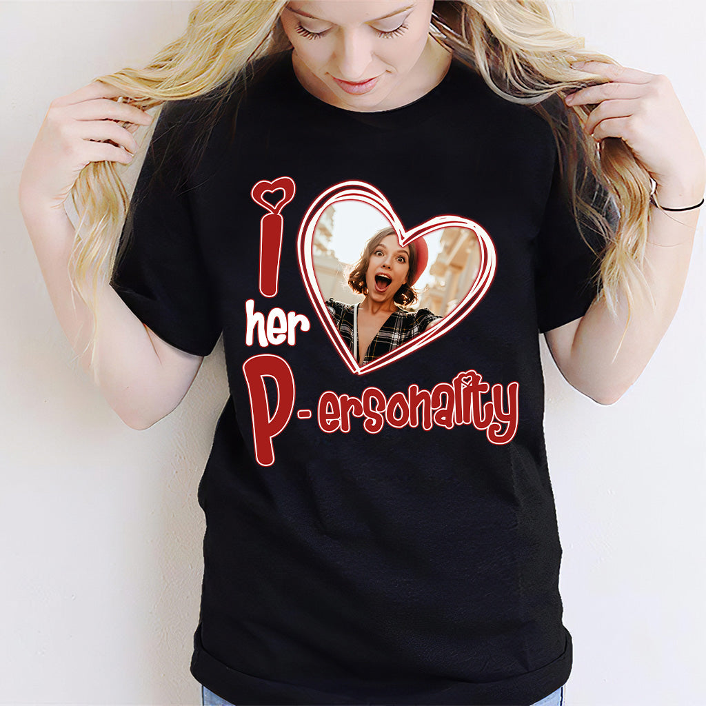 I Love Her Personality I Love his Dedication Any Photo Upload - Personalized Couple T-shirt And Hoodie
