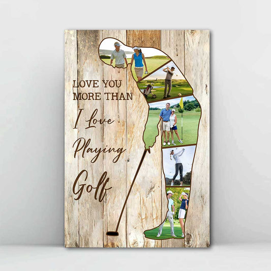 Love You More Than I Love Playing Golf - Personalized Golf Poster