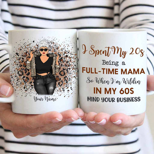 I Spent My 20s Being A Full-Time Mom - Personalized Mother's Day Mug