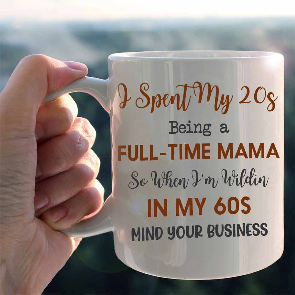 I Spent My 20s Being A Full-Time Mom - Personalized Mother's Day Mug