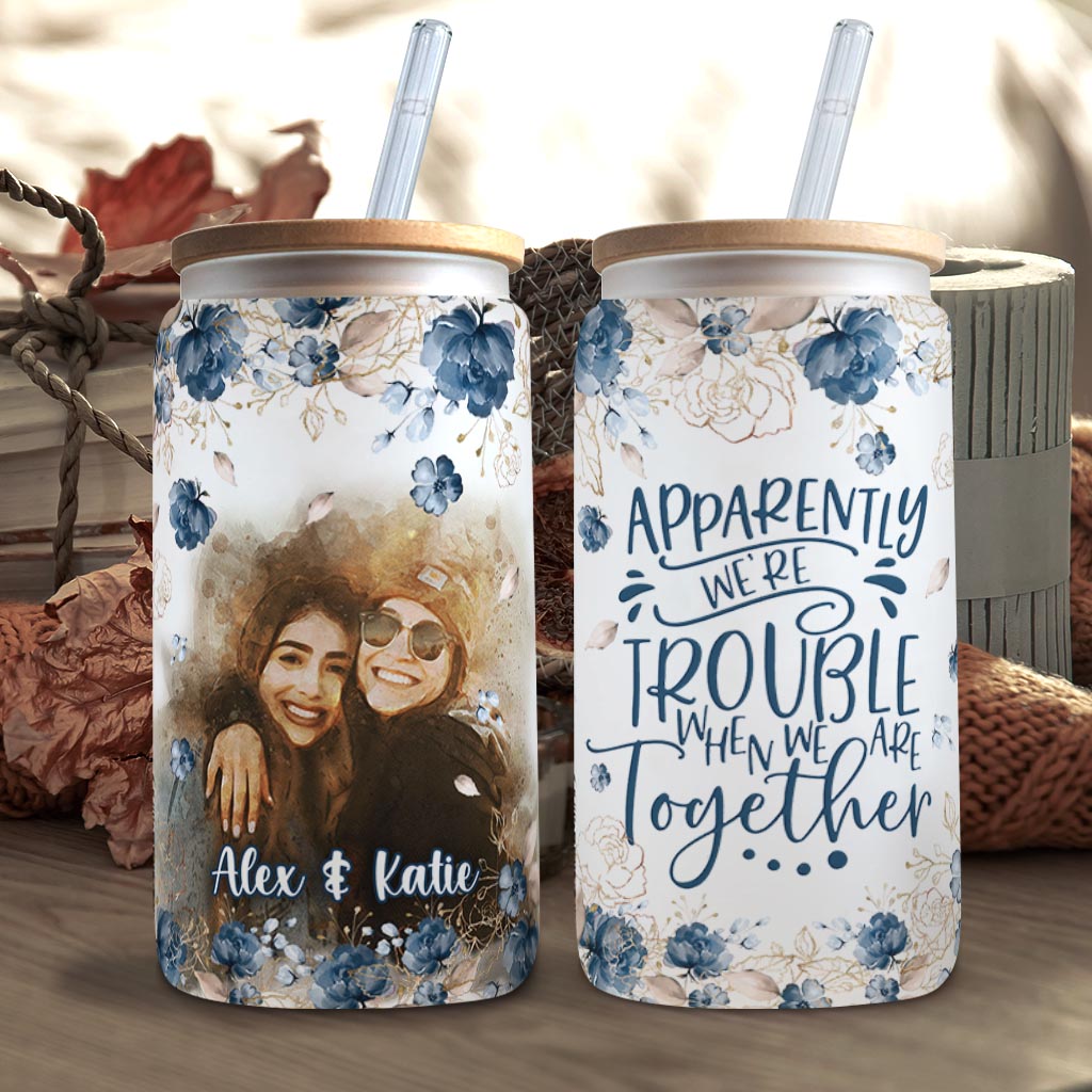 Apparently We’re Trouble - Personalized Bestie Can Glass