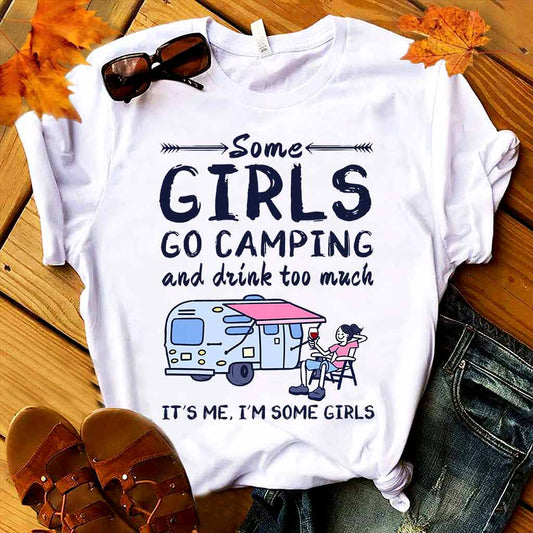 Some Girls Go Camping And Drink Too Much - Camping T-shirt and Hoodie 112021