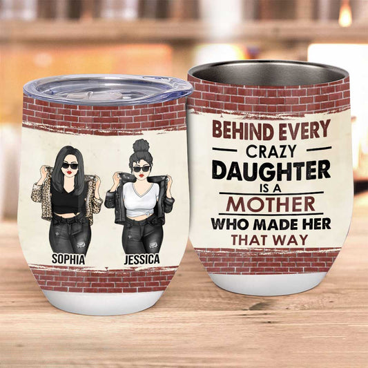 Behind Every Crazy Daughter - Personalized Mother Wine Tumbler