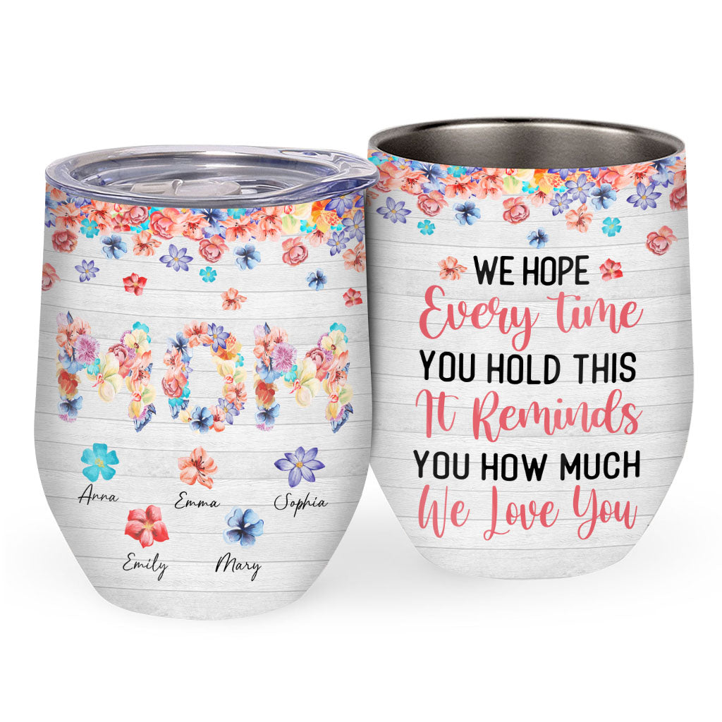 We Love You Floral Mom - Personalized Mother's Day Mother Wine Tumbler