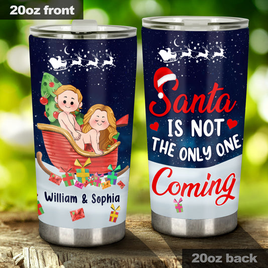 Santa Is Not The Only One Coming - Personalized Couple Tumbler