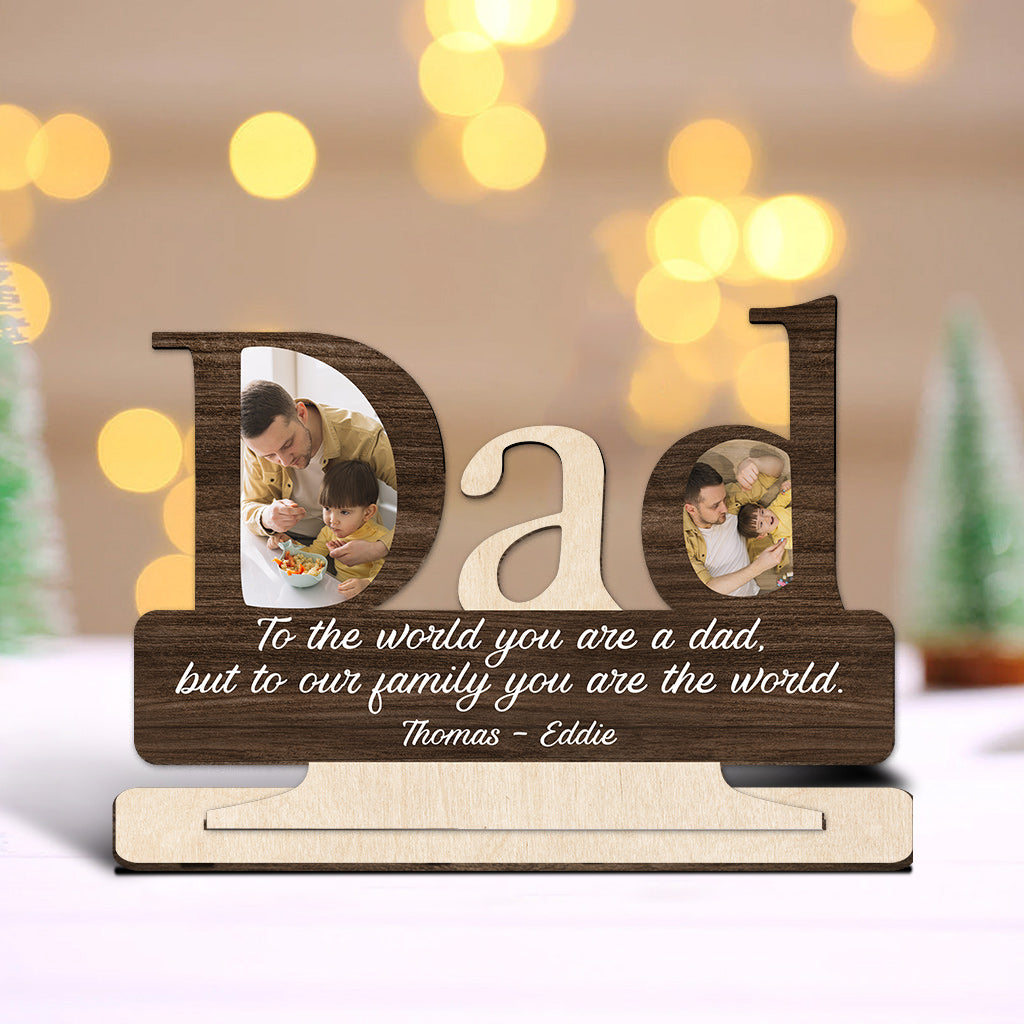 Dad, You Are The World - Personalized Father 1 Layered Big Freestanding