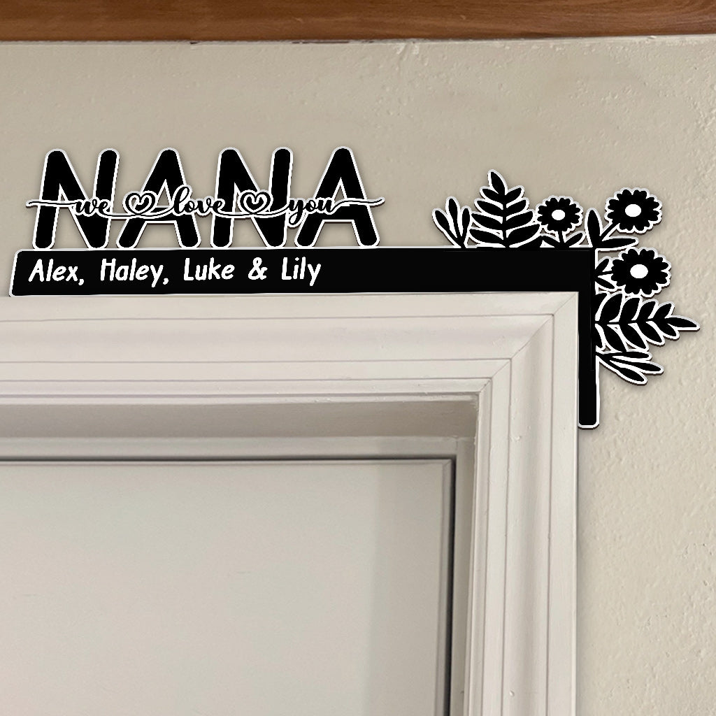 We Love You Nana / Mom / Dad / Grandma / Grandpa - Gift for grandma, grandpa, mom, dad - Personalized Door Frame Decoration