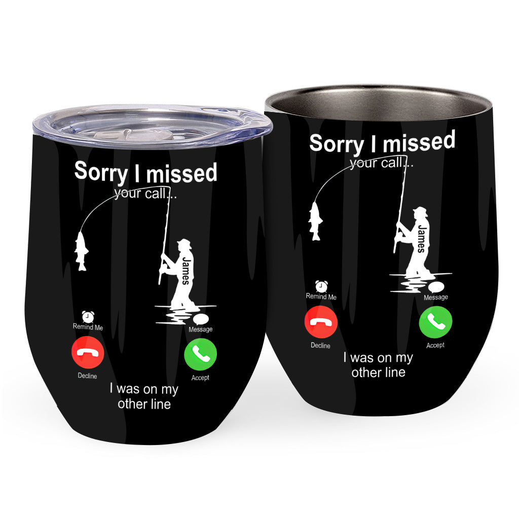Sorry I Missed Your Call I Was On The Other Line - Personalized Fishing Wine Tumbler