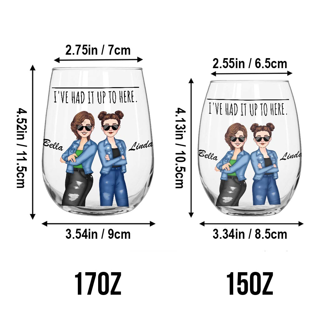 I've Had It Up To Here - Bestie gift for sister, friend, mom - Personalized All Over Wine Glass