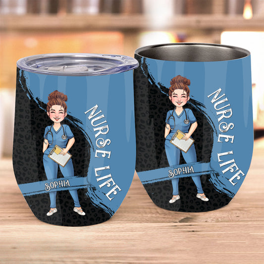 The Nurse Life - Nurse gift for mom, her, wife, girlfriend, friend - Personalized Wine Tumbler