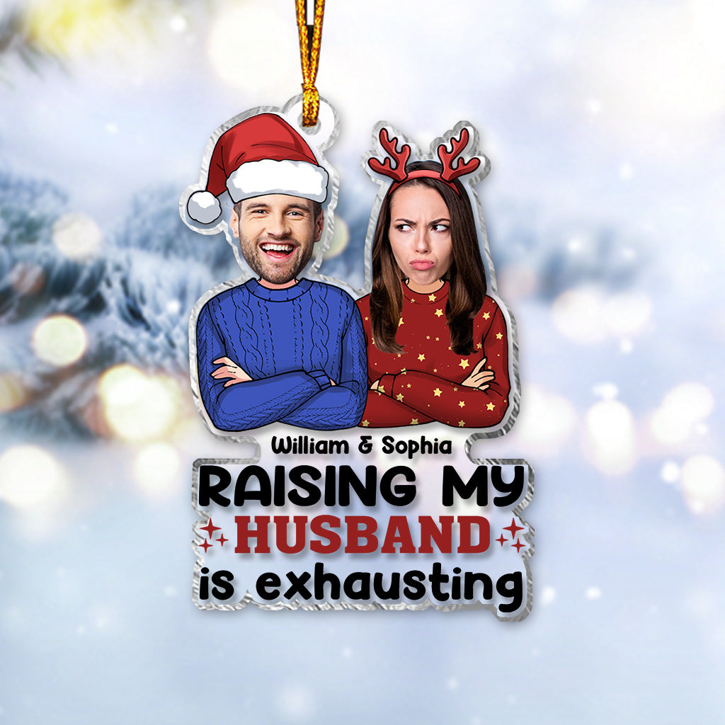 Raising My Husband Is Exhausting - Personalized Husband And Wife Transparent Ornament