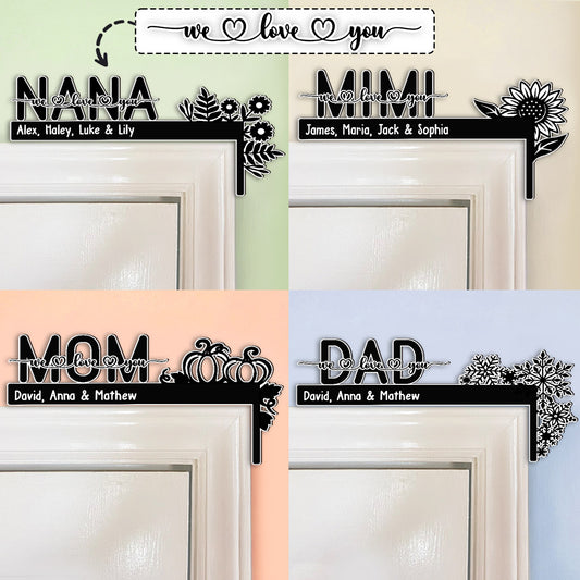 We Love You Nana / Mom / Dad / Grandma / Grandpa - Gift for grandma, grandpa, mom, dad - Personalized Door Frame Decoration